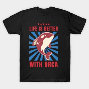 Life is better with orca T-Shirt